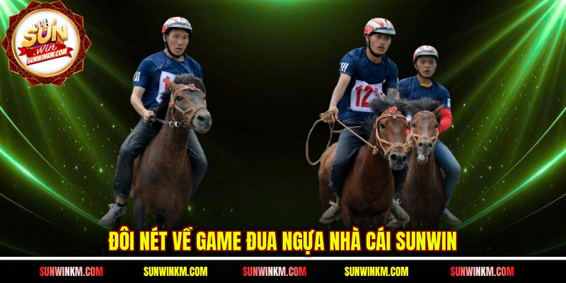 Đôi nét về game đua ngựa nhà cái SUNWIN