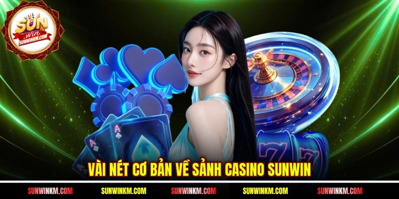 Vài nét cơ bản về sảnh Casino SUNWIN